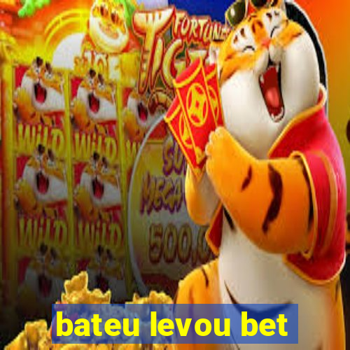 bateu levou bet